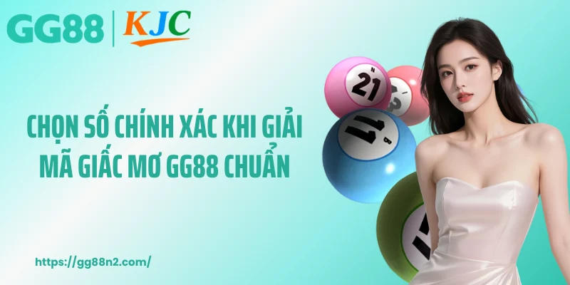 Chọn số chính xác khi giải mã giấc mơ GG88 chuẩn