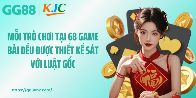 Mỗi trò chơi tại 68 game bài đều được thiết kế sát với luật gốc
